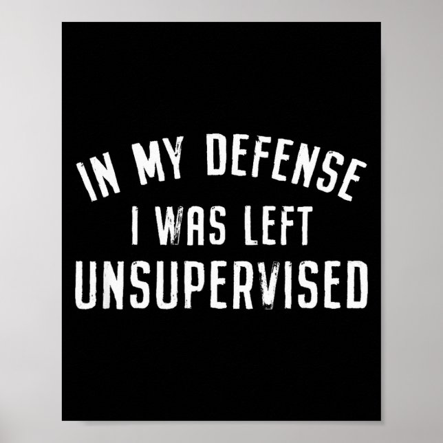 Poster In My Defense I Was Left Unattended Funny  (Frente)