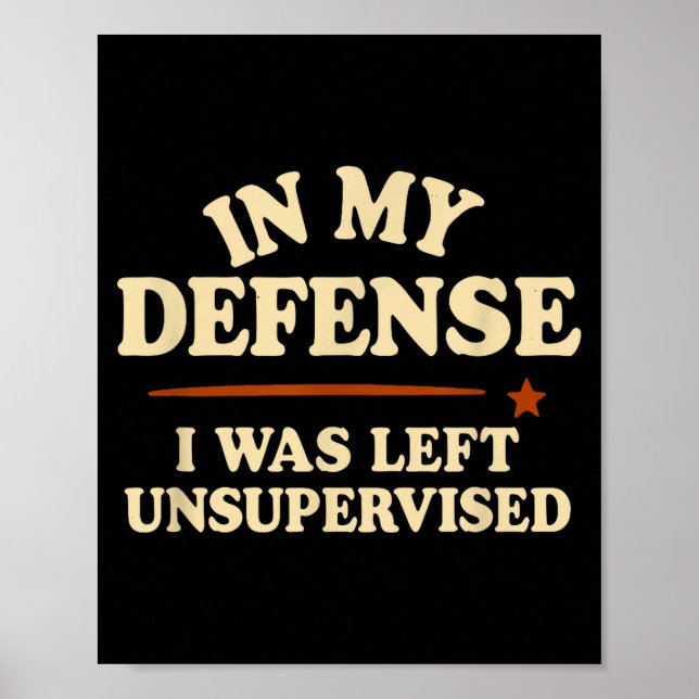 Poster In My Defense I Was Left Unsupervised Funny  (Frente)