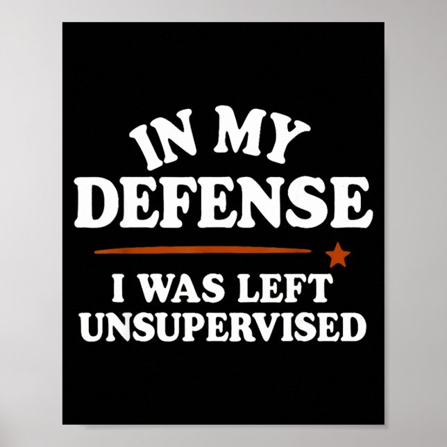 Poster In My Defense I Was Left Unsupervised Humor Saying (Frente)