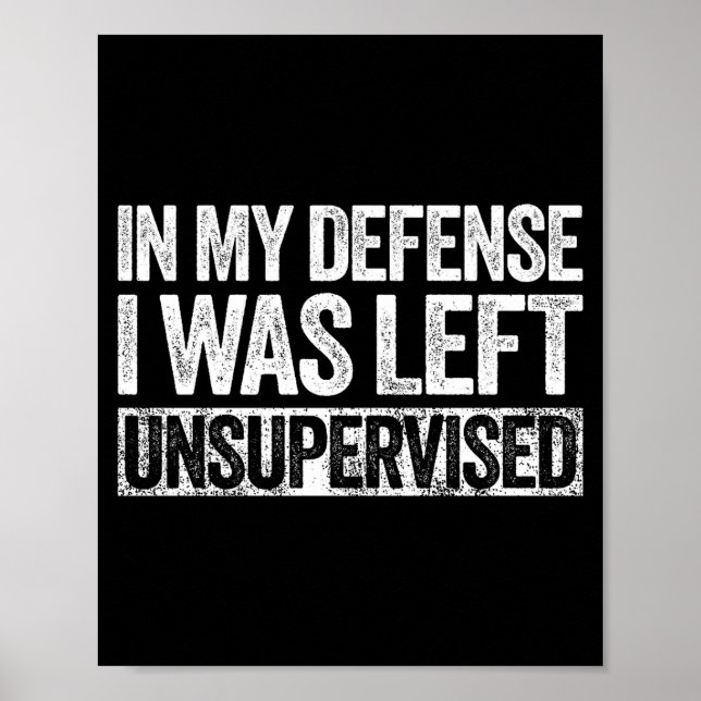 Poster In My Defense I Was Left Unsupervised Shirt Funny  (Frente)