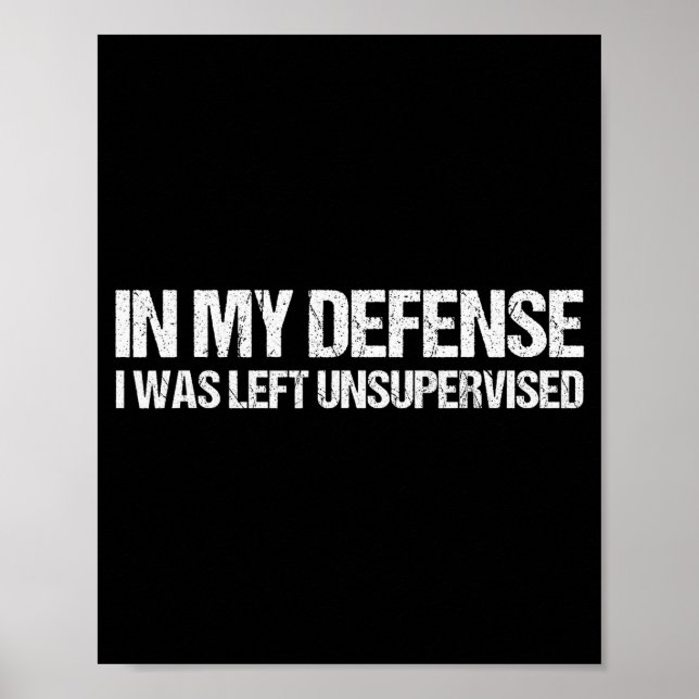 Poster In My Defense I Was Left Unsupervised Shirt Funny  (Frente)