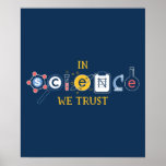 Poster In Science We Trust<br><div class="desc">In Science we trust! Perfect gift for scientists and science lovers!</div>