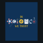 Poster In Science We Trust<br><div class="desc">In Science we trust! Perfect gift for scientists and science lovers!</div>