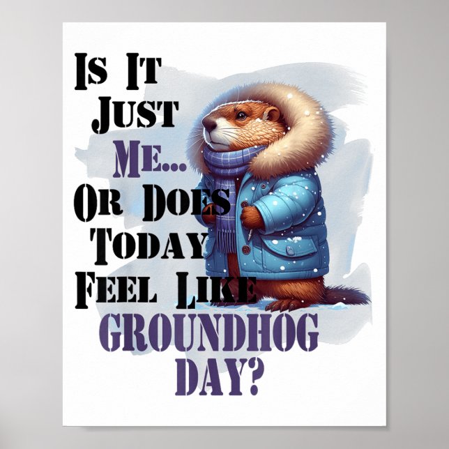 Poster Is It Me Or Does Today Feel Like Groundhog Day - F (Frente)