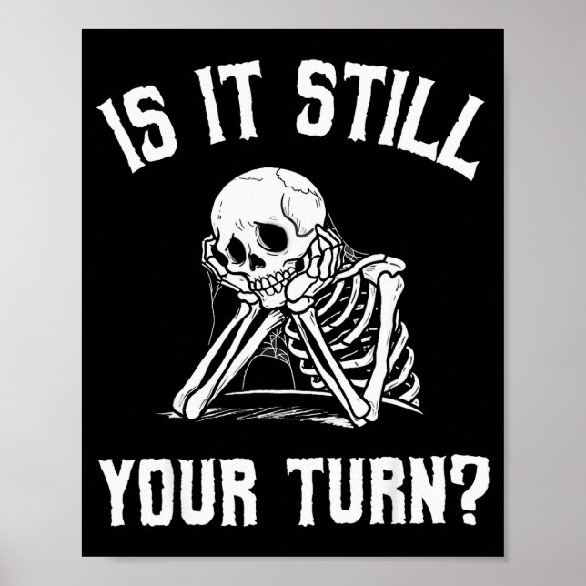 Poster Is It Still Your Turn Funny Skeleton Waiting Quote (Frente)