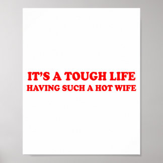 Poster It’s A Tough Life Having Such A Hot Wife Funny Say