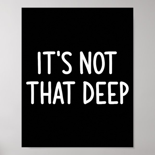 Poster It's Not That Deep, Funny, Jokes, Sarcastic Saying (Frente)