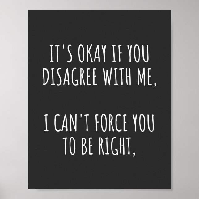 Poster It's Okay If You Disagree With Me I Can't Force Yo (Frente)