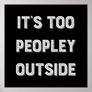 Poster It's Too Peopley Outside.