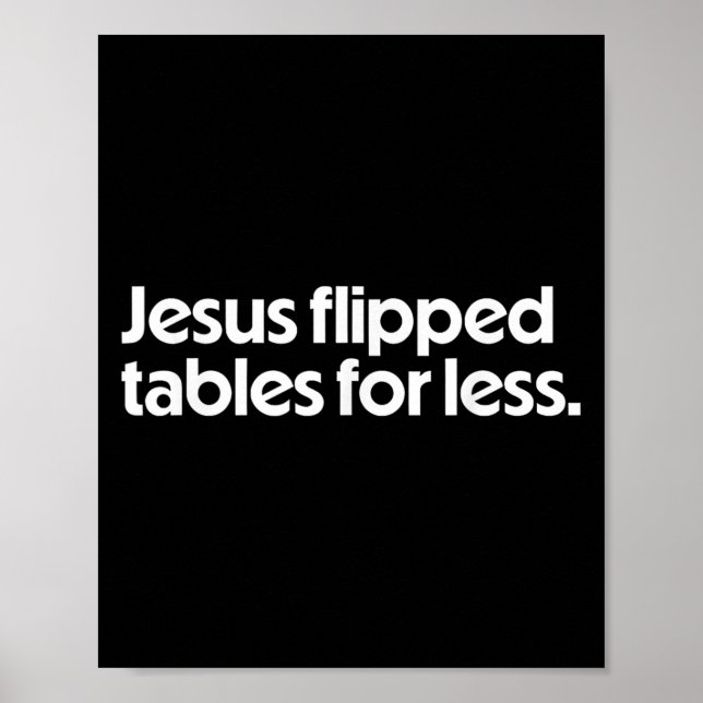 Poster Jesus Flipped Tables For Less Funny Christian Fait (Frente)