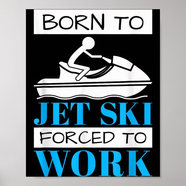 Poster Jet skiing born to jet ski, forced to work  (Frente)