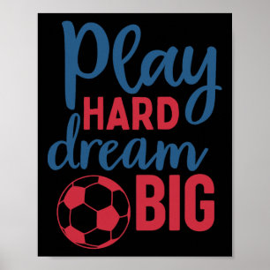 Poster Jogue Duro Sonhe Grande Motivação para Fã de Futeb