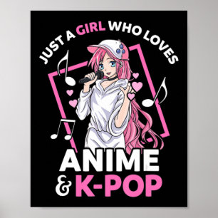 Poster Just A Girl Who Loves Anime and KPop Music Anime G