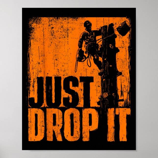 Poster Just Drop It - Arborist Tree Surgeon Lumberjack Wo (Frente)