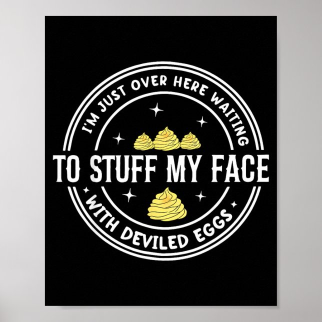 Poster Just Here Waiting To Stuff My Face With Deviled Eg (Frente)