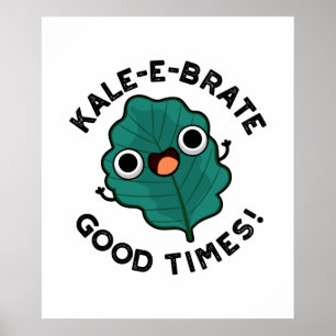 Poster Kale-e-brate Good Times Cute Veggie Kale Pun