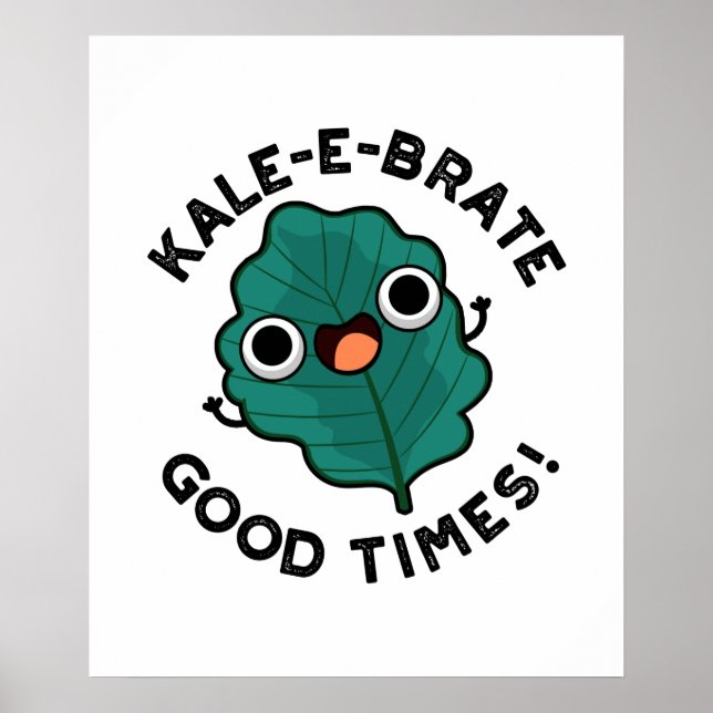 Poster Kale-e-brate Good Times Engraçado Veggie Kale Pun (Frente)
