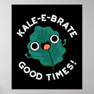 Poster Kale-e-brate Good Times Engraçado Veggie Pun Dark 