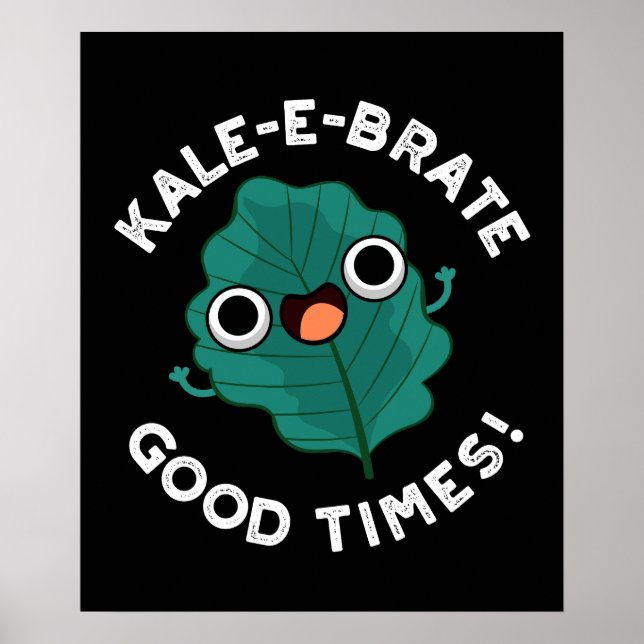 Poster Kale-e-brate Good Times Engraçado Veggie Pun Dark  (Frente)