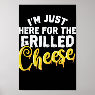 Poster Käse I'm Just Here For The Grilled Cheese