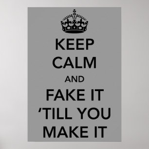 Pôster Keep Calm and Fake it Till You Make It
