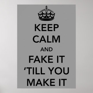 Pôster Keep Calm and Fake it Till You Make It