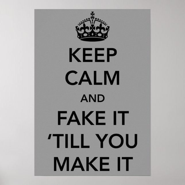 Pôster Keep Calm and Fake it Till You Make It (Frente)