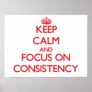 Poster Keep Calm and focus on Consistency