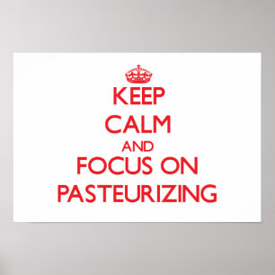 Poster Keep Calm and focus on Pasteurizing