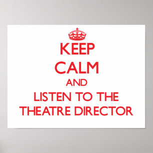 Pôster Keep Calm and Listen to the Theatre Director