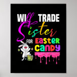Poster Kids Funny Will Trade Sister For Easter Candy<br><div class="desc">Kids Funny Will Trade Sister For Easter Candy Cute Bunny Gift. Perfect gift for your dad,  mom,  papa,  men,  women,  friend and family members on Thanksgiving Day,  Christmas Day,  Mothers Day,  Fathers Day,  4th of July,  1776 Independent day,  Veterans Day,  Halloween Day,  Patrick's Day</div>