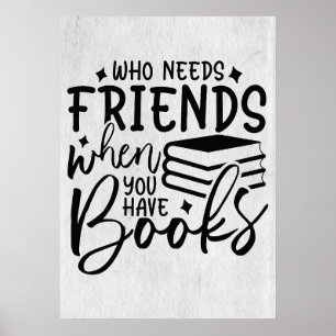 Poster Leitor Que Precisa De Amigos Quando Você Tem Livr