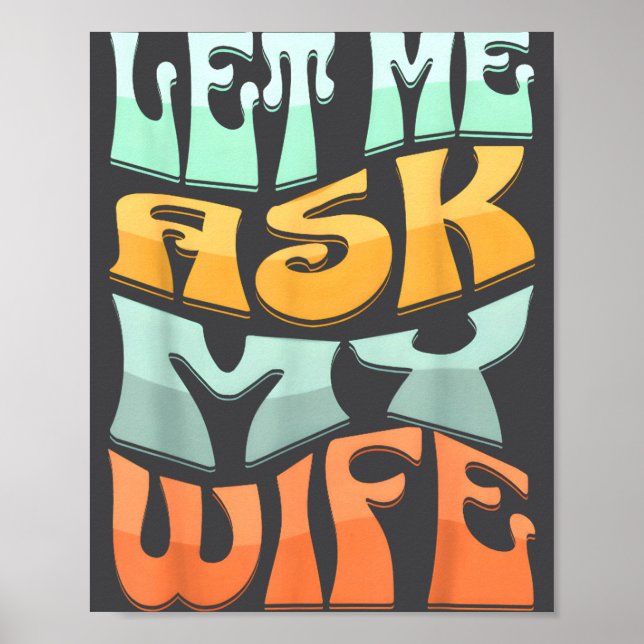 Poster Let Me Ask My Wife Funny Marriage Humor Quote  (Frente)