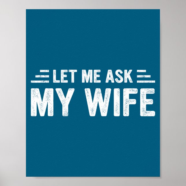 Poster Let Me Ask My Wife She Said No Funny Husband  (Frente)