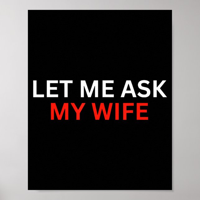 Poster Let Me Ask My Wife, She Said No Funny Saying  (Frente)
