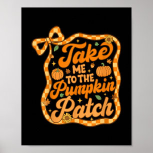 Poster Leve-Me Ao Pumpkin Patch De Ação De Graças Outono