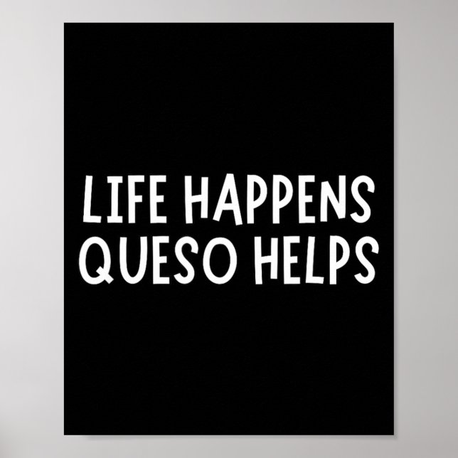 Poster Life Happens Queso Helps Shirt Funny Queso Lover H (Frente)