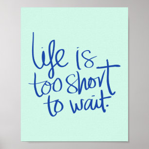 Poster Life is Too Short to Wait Inspiration