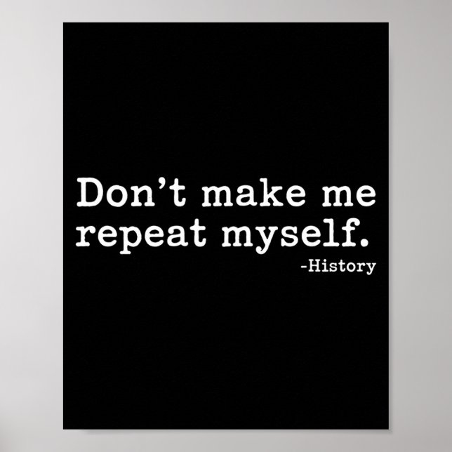 Poster Literary Don't Make Me Repeat Myself. -history Quo (Frente)