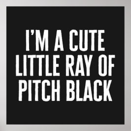 Poster Little Ray Of Pitch Black Funny Quote