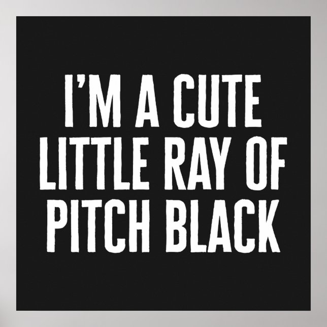 Poster Little Ray Of Pitch Black Funny Quote (Frente)