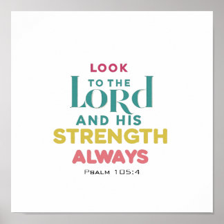 Poster Look To The Lord And His Strength Psalm 105 4