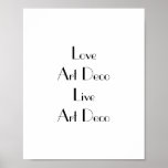 Poster Love Art Deco Typografia<br><div class="desc">Poster com a frase "Love Art Deco Live Art Deco". Inscrição preta em branco. Este poster na moda seria fantástico nas paredes de qualquer entusiasta da Arte Deco. Personalize facilmente a mensagem usando o recurso de texto modelo, se desejar. Fonte do estilo Art Deco. Obrigados para ver as minhas designs...</div>