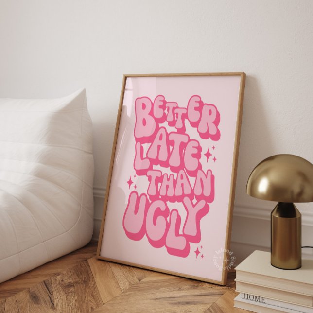 Poster Mais vale tarde do que feio rosa (Better Late Than Ugly Pink Poster)