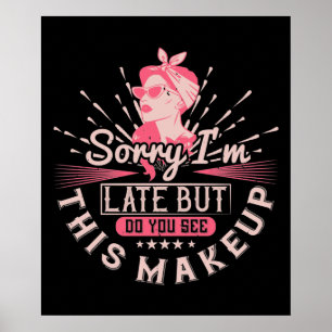 Poster Makeup -Sorry I'm Late Because Of Makeup
