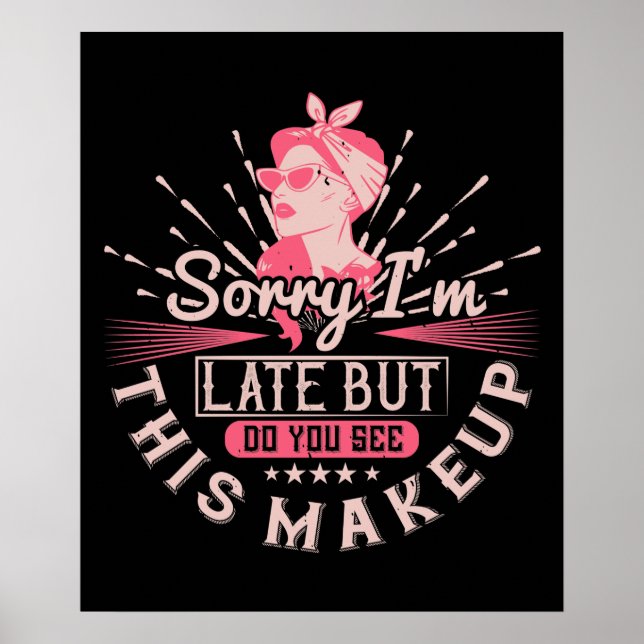 Poster Makeup -Sorry I'm Late Because Of Makeup (Frente)