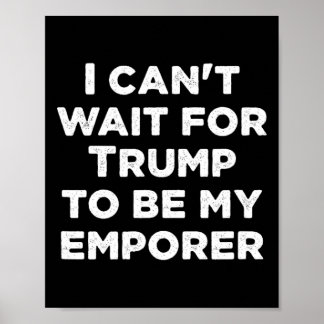 Poster Mal Posso Esperar Que Trump Seja Meu Imperador Pre