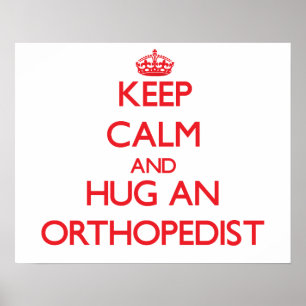 Pôster Mantenha a calma e abrace um Orthopedist