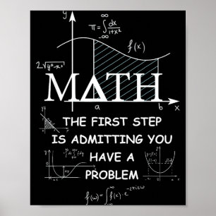 Poster Matemática O Primeiro Passo é Admitir Que Você Tem