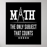Poster Math The Only Subject That Counts<br><div class="desc">If you are a mathematician or if you love science like math,  then this cool math design is just for you. If you are a math geek,  then you love numbers,  pi,  formulas and equations.</div>